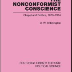 The Nonconformist Conscience (Routledge Library Editions: Political Science Volume 19) The Nonconformist Conscience (Routledge Library Editions: Political Science Volume 19)