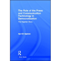 The Role of the Press and Communication Technology in Democratization The Role of the Press and Communication Technology in Democratization