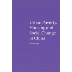Urban Poverty, Housing and Social Change in China Urban Poverty, Housing and Social Change in China