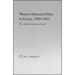 Western-Educated Elites in Kenya, 1900-1963 Western-Educated Elites in Kenya, 1900-1963