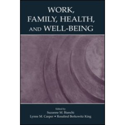 Work, Family, Health, and Well-Being Work, Family, Health, and Well-Being