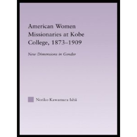 American Women Missionaries at Kobe College, 1873-1909 American Women Missionaries at Kobe College, 1873-1909