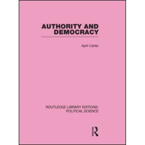 Authority and Democracy (Routledge Library Editions: Political Science Volume 5) Authority and Democracy (Routledge Library Editions: Political Science Volume 5)