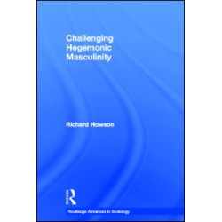 Challenging Hegemonic Masculinity Challenging Hegemonic Masculinity
