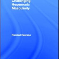 Challenging Hegemonic Masculinity Challenging Hegemonic Masculinity