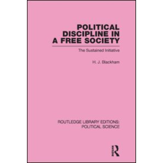 Political Discipline in a Free Society (Routledge Library Editions: Political Science Volume 40)