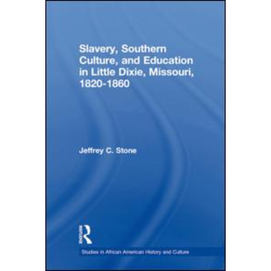 Slavery, Southern Culture, and Education in Little Dixie, Missouri, 1820-1860