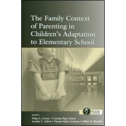 The Family Context of Parenting in Children's Adaptation to Elementary School The Family Context of Parenting in Children's Adaptation to Elementary School