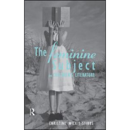 The Feminine Subject in Children's Literature The Feminine Subject in Children's Literature