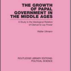 The Growth of Papal Government in the Middle Ages (Routledge Library Editions: Political Science Volume 35) The Growth of Papal Government in the Middle Ages (Routledge Library Editions: Political Science Volume 35)