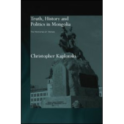Truth, History and Politics in Mongolia Truth, History and Politics in Mongolia