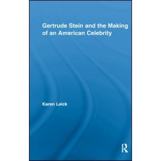 Gertrude Stein and the Making of an American Celebrity Gertrude Stein and the Making of an American Celebrity