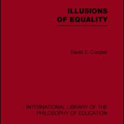 Illusions of Equality (International Library of the Philosophy of Education Volume 7)