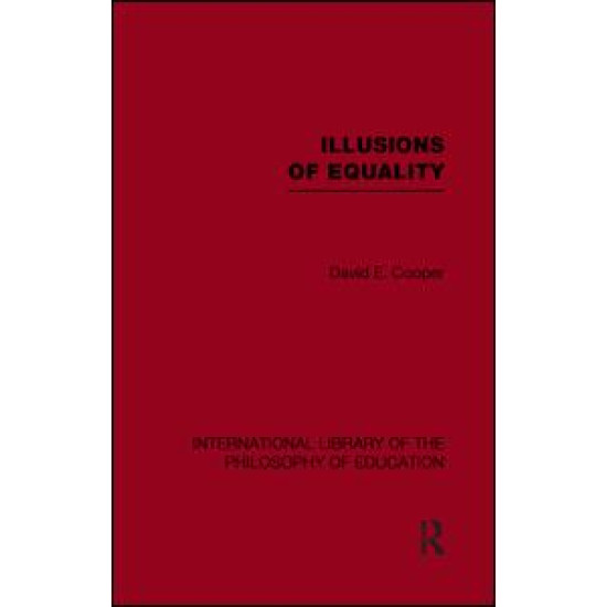 Illusions of Equality (International Library of the Philosophy of Education Volume 7) Illusions of Equality (International Library of the Philosophy of Education Volume 7)