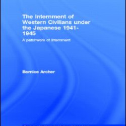 The Internment of Western Civilians under the Japanese 1941-1945