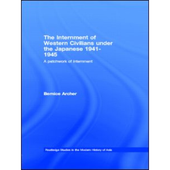 The Internment of Western Civilians under the Japanese 1941-1945