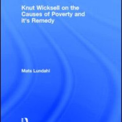 Knut Wicksell on the Causes of Poverty and its Remedy Knut Wicksell on the Causes of Poverty and its Remedy