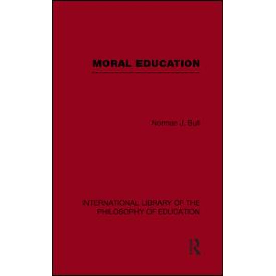 Moral Education (International Library of the Philosophy of Education Volume 4) Moral Education (International Library of the Philosophy of Education Volume 4)