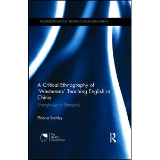 A Critical Ethnography of 'Westerners' Teaching English in China A Critical Ethnography of 'Westerners' Teaching English in China