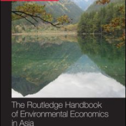 The Routledge Handbook of Environmental Economics in Asia The Routledge Handbook of Environmental Economics in Asia