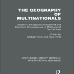 The Geography of Multinationals (RLE International Business)