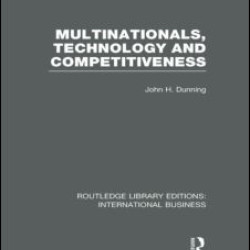 Multinationals, Technology & Competitiveness (RLE International Business) Multinationals, Technology & Competitiveness (RLE International Business)