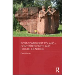 Post-Communist Poland - Contested Pasts and Future Identities Post-Communist Poland - Contested Pasts and Future Identities