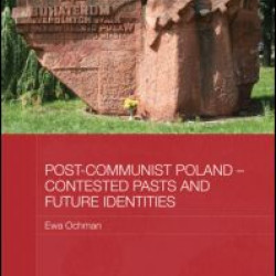 Post-Communist Poland - Contested Pasts and Future Identities