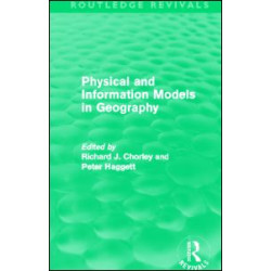 Physical and Information Models in Geography (Routledge Revivals) Physical and Information Models in Geography (Routledge Revivals)