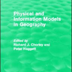 Physical and Information Models in Geography (Routledge Revivals) Physical and Information Models in Geography (Routledge Revivals)