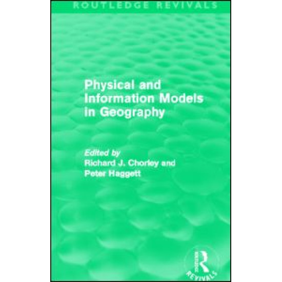 Physical and Information Models in Geography (Routledge Revivals) Physical and Information Models in Geography (Routledge Revivals)