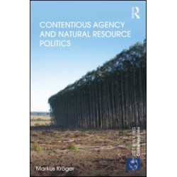 Contentious Agency and Natural Resource Politics Contentious Agency and Natural Resource Politics