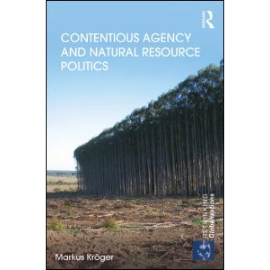 Contentious Agency and Natural Resource Politics Contentious Agency and Natural Resource Politics