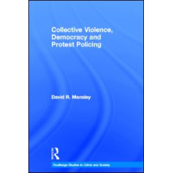 Collective Violence, Democracy and Protest Policing Collective Violence, Democracy and Protest Policing