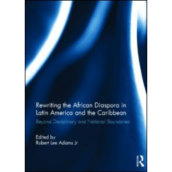 Rewriting the African Diaspora in Latin America and the Caribbean Rewriting the African Diaspora in Latin America and the Caribbean