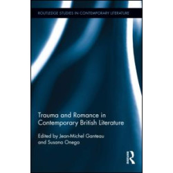 Trauma and Romance in Contemporary British Literature Trauma and Romance in Contemporary British Literature