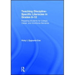 Teaching Discipline-Specific Literacies in Grades 6-12 Teaching Discipline-Specific Literacies in Grades 6-12