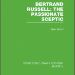 Bertrand Russell: The Passionate Sceptic