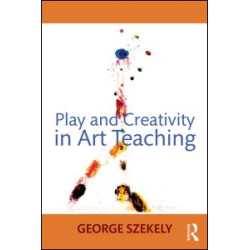 Play and Creativity in Art Teaching Play and Creativity in Art Teaching
