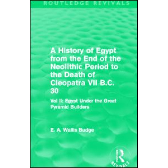 A History of Egypt from the End of the Neolithic Period to the Death of Cleopatra VII B.C. 30 (Routledge Revivals) A History of Egypt from the End of the Neolithic Period to the Death of Cleopatra VII B.C. 30 (Routledge Revivals)