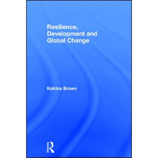 Resilience, Development and Global Change Resilience, Development and Global Change
