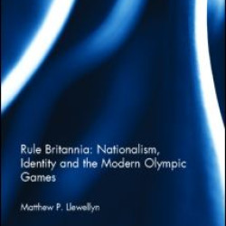 Rule Britannia: Nationalism, Identity and the Modern Olympic Games Rule Britannia: Nationalism, Identity and the Modern Olympic Games