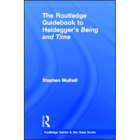 The Routledge Guidebook to Heidegger's Being and Time The Routledge Guidebook to Heidegger's Being and Time