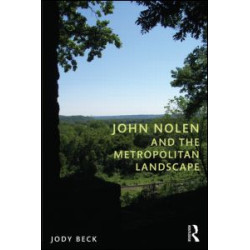 John Nolen and the Metropolitan Landscape John Nolen and the Metropolitan Landscape