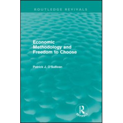 Economic Methodology and Freedom to Choose (Routledge Revivals) Economic Methodology and Freedom to Choose (Routledge Revivals)