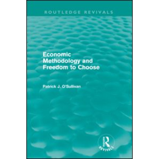 Economic Methodology and Freedom to Choose (Routledge Revivals)
