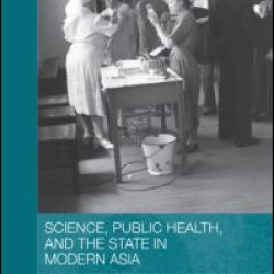 Science, Public Health and the State in Modern Asia