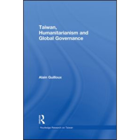 Taiwan, Humanitarianism and Global Governance Taiwan, Humanitarianism and Global Governance