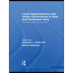 Local Organizations and Urban Governance in East and Southeast Asia Local Organizations and Urban Governance in East and Southeast Asia