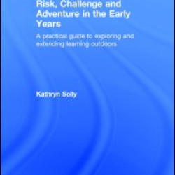 Risk, Challenge and Adventure in the Early Years